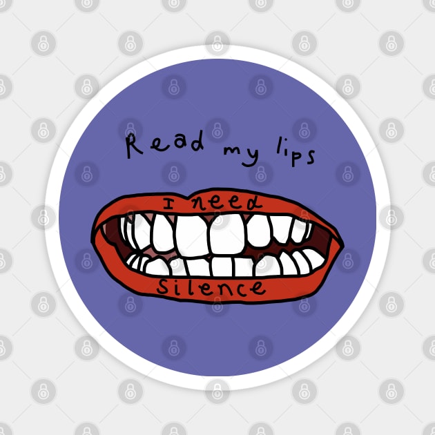 Read My Lips I Need Silence And Peace Funny Graphic Magnet by ellenhenryart